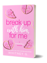 Break Up with Him, for Me: Special Edition (Signed)