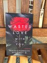 Wasted Love with You (Signed)
